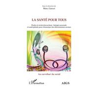 La Santé Pour Tous - Etudes Et Recherches-Actions : Biologie Neuronale Et Santé Globale Pour S'émanciper Des Déterminismes Sociaux