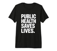 La santé publique Sauve des Vies Message Fort T-Shirt Haut de Gamme