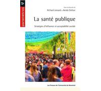 La santé publique Stratégies d'influence et acceptabilité sociale - Renée Dufour - Presses Universite De Montreal - broché - Guide