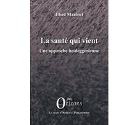 La Santé Qui Vient - Une Approche Heideggérienne