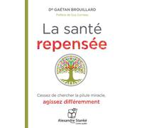 La santé repensée - Dr Gaétan Brouillard - Stanke Alexandre - Texte lu (CD) - Textes lus CD