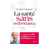 La santé sans ordonnance Comprendre les lois du corps humain pour transformer sa vie - Olivier Vankemmel - Rocher Eds Du - broché - Guide