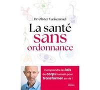 La santé sans ordonnance: Comprendre les lois du corps humain pour transformer sa vie