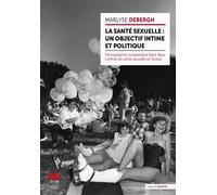 La santé sexuelle : un objectif intime et politique Ethnographie comparative dans deux centres de santé sexuelle en Suisse - Marlyse Debergh - Alphil - broché - Essai