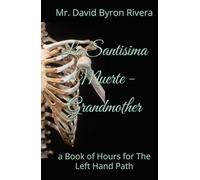 La Santisima Muerte - Grandmother: a Book of Hours for The Left Hand Path