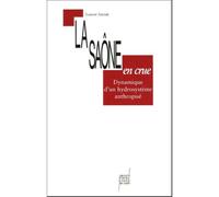 La Saône en crue Dynamique d'un hydrosystème anthropisé - Laurent Astrade - Presses Universitaires Lyon - broché - Etude