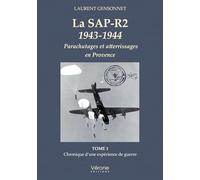 La SAP-R2 1943-1944 - Parachutages et atterrissages en Provence: Tome 1 Chronique d'une expérience de guerre