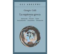 La sapienza greca. Epidemie-Ferecide-Talete-Anassimandro-Anassimene-Onomacrito (Vol. 2)