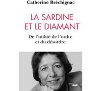 La sardine et le diamant - De l'utilité de l'ordre et du désordre Catherine Brechignac (Auteur)