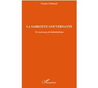 La Sarkozye gouvernante Un nouveau présidentialisme - Charles Debbasch - L'harmattan - broché - Essai