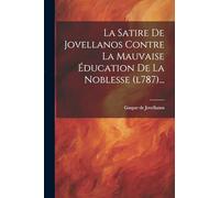 La Satire De Jovellanos Contre La Mauvaise Éducation De La Noblesse (l787)...