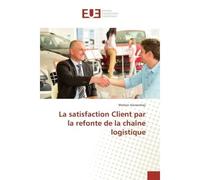 La satisfaction Client par la refonte de la chaîne logistique - Mohsin Azizsenhaji - Universitaires Europeennes - broché - Etude