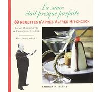 La sauce était presque parfaite: 80 recettes d'après Alfred Hitchcock
