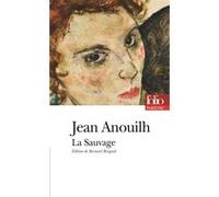 La Sauvage Jean Anouilh (Auteur), Bernard Beugnot (Edité par)