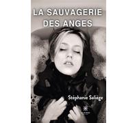La sauvagerie des anges - Stéphanie Saliège - Le Lys Bleu - broché - Roman