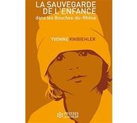 La sauvegarde de l'enfance dans les Bouches-du-Rhône Yvonne Knibiehler (Auteur)
