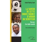 La saveur de cette douce source d’amour du serviteur Parcours d’un talibé mouride - Cheikh Makhtar Diouf - L'harmattan - broché - Essai