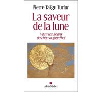 La Saveur de la lune Vivre les koans du ch'an aujourd'hui - Pierre Taïgu Turlur - Albin Michel - broché - Essai