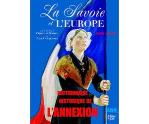 La Savoie et l'Europe 1860-2010: Dictionnaire historique de l'annexion