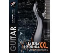 La Scala Pentatonica Xxl: Manuale Di Studio E Analisi Di Pattern Estesi. Esercizi Di Tecnica E Visualizzazione Della Scala. (Tga Tecnica)