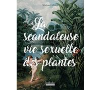 La Scandaleuse Vie sexuelle des plantes