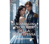 La Scandalosa Proposta della Principessa: Un romanzo di Reggenza Spiritoso, Divertente e Dolce