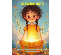 La Scatola dei Si: Una storia di coraggio, gentilezza e piccole scoperte che cambiano il cuore