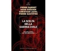 La Scelta Della Guerra Civile. Un'altra Storia Del Neoliberismo