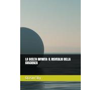 LA SCELTA INFINITA: IL RISVEGLIO DELLA COSCIENZA