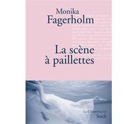 La scène à paillettes - Monika Fagerholm - Stock - broché - Roman