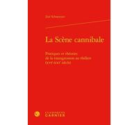 La Scène Cannibale - Pratiques Et Théories De La Transgression Au Théâtre (Xvie-Xxie Siècles)
