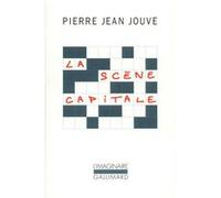 La Scène capitale Pierre Jean Jouve (Auteur), Jean Starobinski (Préface)