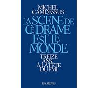 La Scène De Ce Drame Est Le Monde - Treize Ans À La Tête Du Fmi