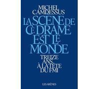 La Scène de ce drame est le monde Douze ans à la tête du FMI - Michel Camdessus - Les Arenes Eds - broché - Essai