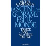 La Scène de ce drame est le monde Michel Camdessus (Auteur)