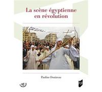 La scène égyptienne en révolution Pauline Donizeau (Auteur)