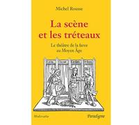 La scene et les treteaux - le theatre de la farce au moyen age - Michel Rousse - Paradigme Eds - broché - Etude