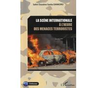 La scène internationale à l'heure des menaces terroristes - Salim Oussène Sanka Dankoro - L'harmattan - broché - Essai