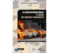 La scène internationale à l'heure des menaces terroristes - Salim Oussène Sanka Dankoro - L'harmattan - broché - Essai