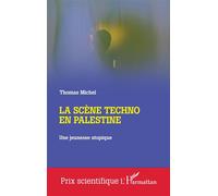 La scène techno en Palestine Une jeunesse utopique - Michel Thomas - L'harmattan - broché - Essai