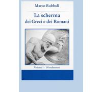 la Scherma dei Greci e dei Romani - Volume I: I Fondamenti