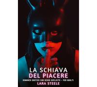 La Schiava del Piacere: Romanzo Erotico con Sesso Esplicito - per Adulti