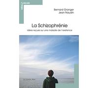 La schizophrénie: Idées reçues sur une maladie de l'existence