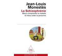 La Schizophrénie: Mieux comprendre la maladie et mieux aider la personne
