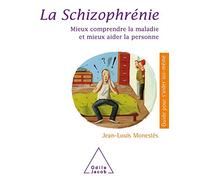 La Schizophrénie: Mieux comprendre la maladie et mieux aider la personne