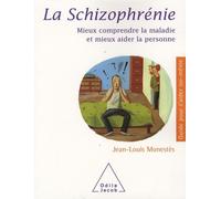 La Schizophrénie - Mieux Comprendre La Maladie Et Mieux Aider La Personne