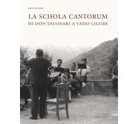 La Schola Cantorum di don Tassinari a Vado Ligure. Un'esperienza irripetibile di vita giovanile fra sessantotto e tradizione