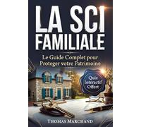 LA SCI FAMILLIALE Guide Complet pour Investir et Transmettre son Patrimoine: Créer Sa Société Civile, Choisir Entre IR et IS, et Transmettre Son Patrimoine sans Droits de Succession