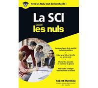 La SCI pour les Nuls : Livre de business, Toutes les clés pour créer sa SCI, Pour une gestion de patrimoine à moindre coût fiscal, Notions de droit des sociétés et de la gestion d'une SCI de A à Z