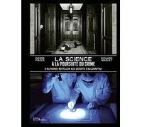 La Science à la poursuite du crime: D’Alphonse Bertillon aux experts d’aujourd’hui